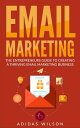 Email Marketing - The Entrepreneurs Guide To Cre