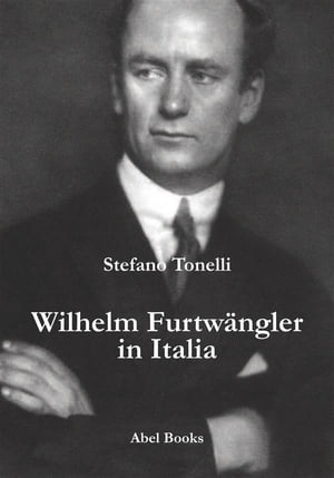 Wilhem Furtwangler in Italia【電子書籍】[ Stefano Tonelli ]