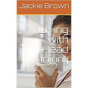 ŷKoboŻҽҥȥ㤨Living with Brain Injury Traumatic Brain Injury (TBI is an invisible disability that many dont understand.Żҽҡ[ Jackie Brown ]פβǤʤ252ߤˤʤޤ