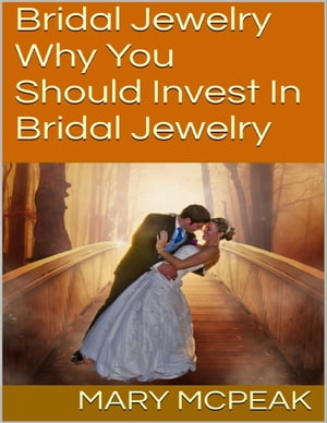 楽天楽天Kobo電子書籍ストアBridal Jewelry: Why You Should Invest In Bridal Jewelry【電子書籍】[ Mary McPeak ]