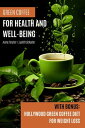 Green Coffee For Health and Well-Being: With Bonus: Hollywood Green Coffee Diet for Weight Loss【電子書籍】[ Anne Forster ]