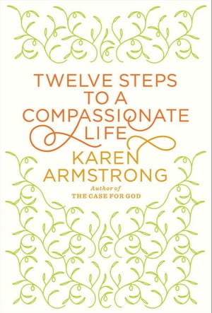 Twelve Steps to a Compassionate Life