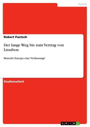 Der lange Weg bis zum Vertrag von Lissabon Braucht Europa eine Verfassung?