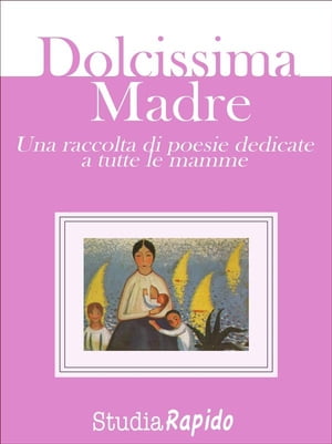 Dolcissima Madre - una raccolta di poesie dedicate alle mamme