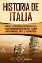 Historia de Italia Una gu?a fascinante de la historia de Italia, desde los prime...