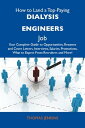 How to Land a Top-Paying Dialysis engineers Job: Your Complete Guide to Opportunities, Resumes and Cover Letters, Interviews, Salaries, Promotions, What to Expect From Recruiters and More【電子書籍】[ Jenkins Thomas ]