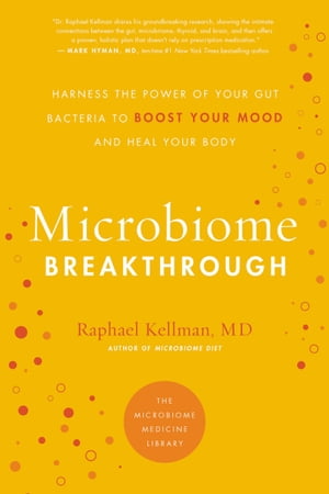 MICROBIOME BREAKTHROUGH Harness the Power of Your Gut Bacteria to Boost Your Mood and Heal Your Body【電子書籍】[ Raphael Kellman MD ]