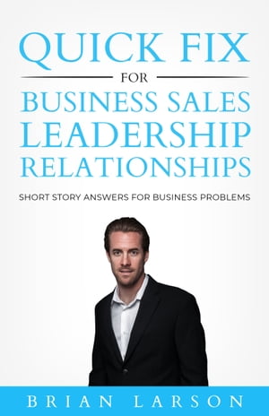 ŷKoboŻҽҥȥ㤨Quick Fix For Business, Sales, Leadership, RelationshipsŻҽҡ[ Brian Larson ]פβǤʤ2,064ߤˤʤޤ