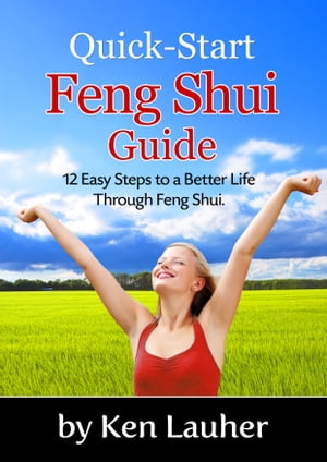 Feng Shui Quick-Start Guide: 12 Easy Steps to a Better Life Through Feng Shui