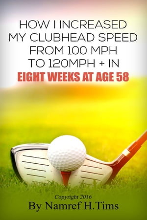 ŷKoboŻҽҥȥ㤨How I Increased My Clubhead Speed From 100 mph to 120 mph + In Eight Weeks At Age 58Żҽҡ[ Namref H. Tims ]פβǤʤ106ߤˤʤޤ