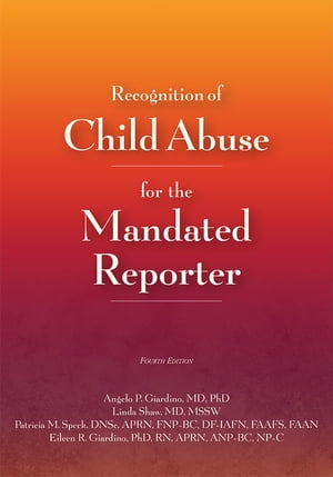 Recognition of Child Abuse for the Mandated Reporter 4e