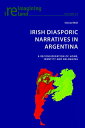 Irish Diasporic Narratives in Argentina A Recons