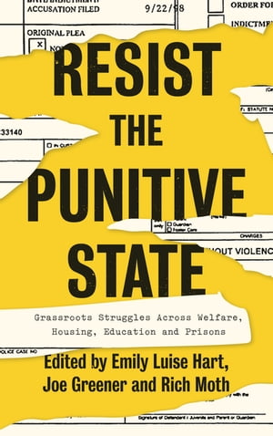 Resist the Punitive State Grassroots Struggles Across Welfare, Housing, Education and Prisons【電子書籍】
