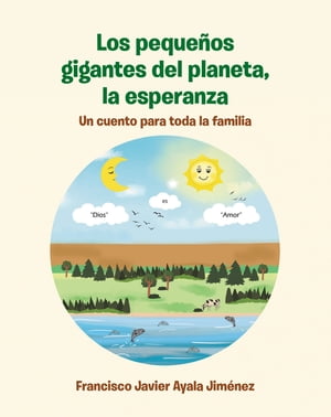 Los peque?os gigantes del planeta, la esperanza Un cuento para toda la familIa【電子書籍】[ Francisco Javier Ayala Jim?nez ]