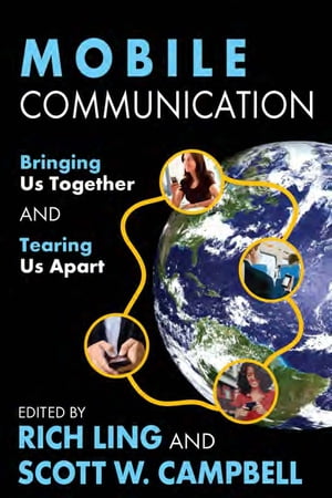 Mobile Communication Bringing Us Together and Tearing Us Apart【電子書籍】