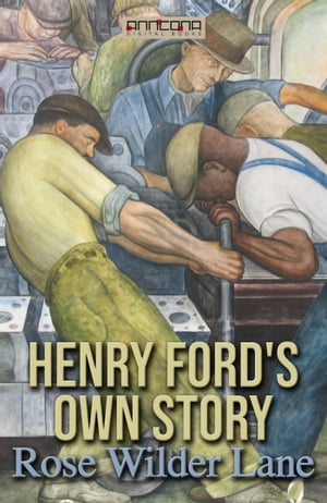 Henry Ford's Own StoryŻҽҡ[ Rose Wilder Lane ]