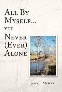 All By Myself...yet Never (Ever) Alone【電子書籍】[ John F. Mercer ]