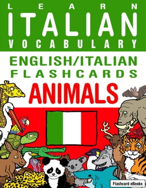 Learn Italian Vocabulary: English/Italian Flashcards Animals【電子書籍】[ Flashcard Ebooks ]