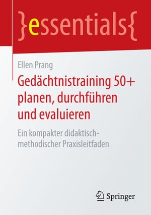 Ged?chtnistraining 50+ planen, durchf?hren und evaluieren Ein kompakter didaktisch-methodischer Praxisleitfaden