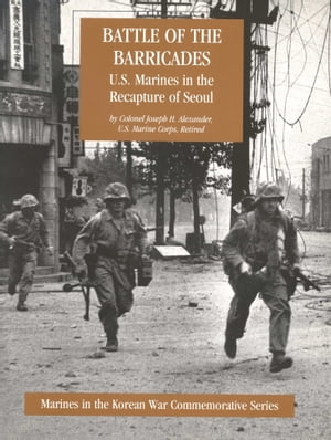 Battle Of The Barricades: U.S. Marines In The Recapture Of Seoul [Illustrated Edition]