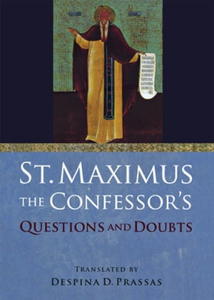 St. Maximus the Confessor 039 s Questions and Doubts 【電子書籍】 Saint Maximus the Confessor