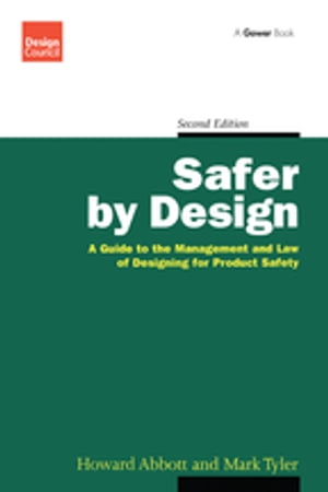 Safer by Design A Guide to the Management and Law of Designing for Product Safety【電子書籍】[ Howard Abbott ]