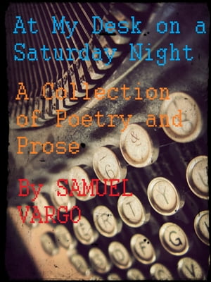 At My Desk On A Saturday Night【電子書籍】[ Samuel Vargo ]