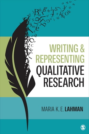 Writing and Representing Qualitative Research【電子書籍】[ Maria K. E. Lahman ]