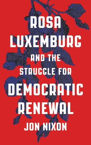 Rosa Luxemburg and the Struggle for Democratic R
