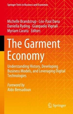 The Garment Economy Understanding History, Developing Business Models, and Leveraging Digital Technologies