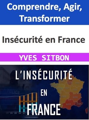 Insécurité en France : Comprendre, Agir, Transformer
