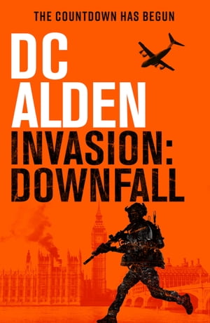 Invasion: Downfall A War and Military Action Thriller【電子書籍】[ DC ALDEN ]