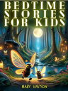 Bedtime Stories For Kids Five Fun Magical Adventures Fantasy Bedtime Stories Collection For Children 039 s Inspiring Kindness , Compassion, Appreciation , Friendship , and Self-Belief in Boys and Girls【電子書籍】 Mary Watson