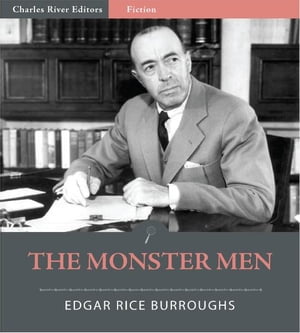 The Monster Men (Illustrated Edition)【電子書籍】[ Edgar Rice Burroughs ]