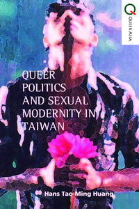 Queer Politics and Sexual Modernity in Taiwan