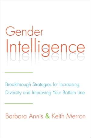 Gender Intelligence Breakthrough Strategies for Increasing Diversity and Improving Your Bottom Line