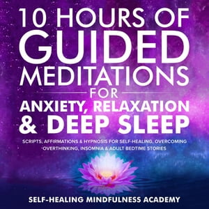 10 Hours Of Guided Meditations For Anxiety, Rela