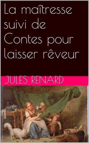 La ma?tresse suivi de Contes pour laisser r?veurŻҽҡ[ Jules Renard ]