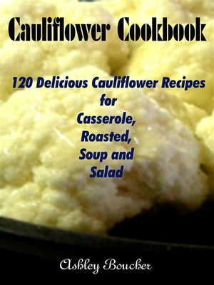Cauliflower Cookbook :120 Delicious Cauliflower 
