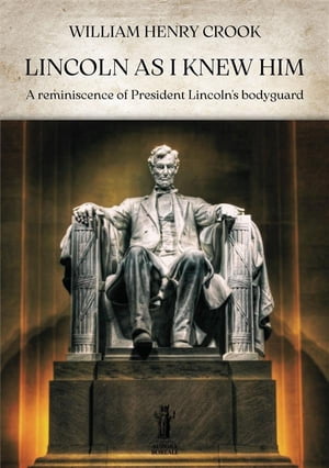 ŷKoboŻҽҥȥ㤨Lincoln as I knew him A reminiscence of President Lincolns bodyguardŻҽҡ[ William Henry Crook ]פβǤʤ738ߤˤʤޤ