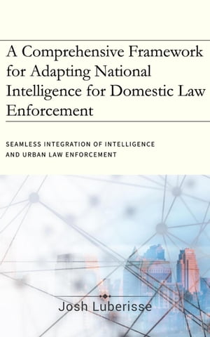 A Comprehensive Framework for Adapting National Intelligence for Domestic Law Enforcement