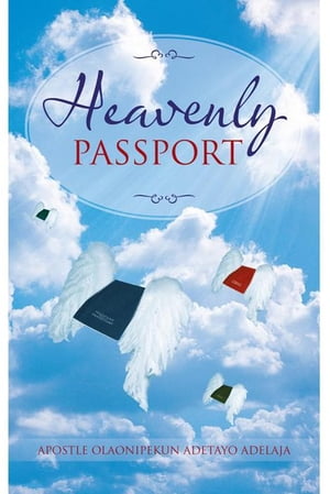 Heavenly Passport【電子書籍】[ Apostle Olaonipekun Adetayo Adelaja ]