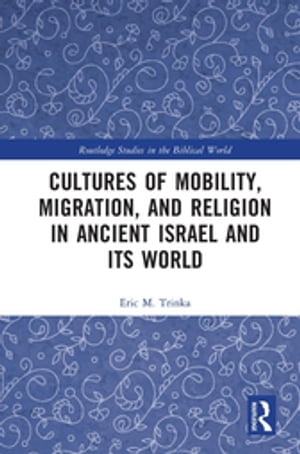 Cultures of Mobility, Migration, and Religion in Ancient Israel and Its World