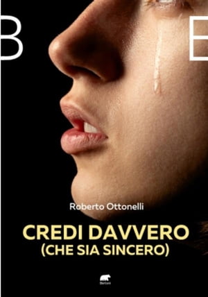 Credi davvero (che sia sincero)【電子書籍】[ Roberto Ottonelli ]