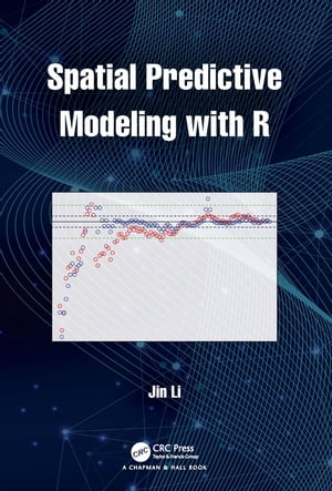 Spatial Predictive Modeling with R【電子書籍】[ Jin Li ]