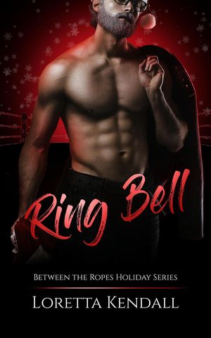 Ring Bell Between the Ropes, #6【電子書籍】[ Loretta Kendall ]