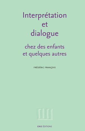 Interpr?tation et dialogue chez des enfants et quelques autres【電子書籍】[ Fr?d?ric Fran?ois ]