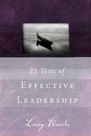21 Tests of Effective Leadership【電子書籍】[ Larry Kreider ]