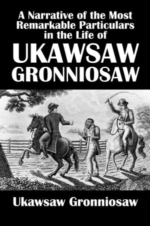 A Narrative of the Most Remarkable Particulars in the Life of James Albert Ukawsaw Gronniosaw, An African Prince