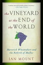 The Vineyard at the End of the World: Maverick Winemakers and the Rebirth of Mal...